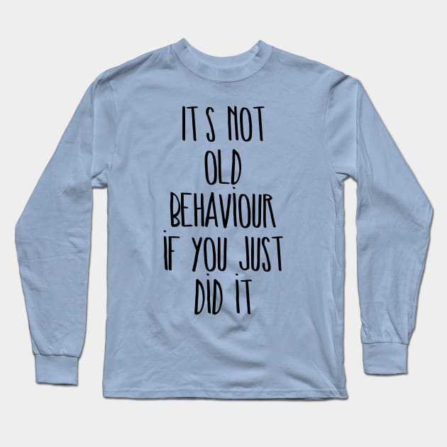 It's not old behaviour if you just did it Long Sleeve T-Shirt by Gifts of Recovery